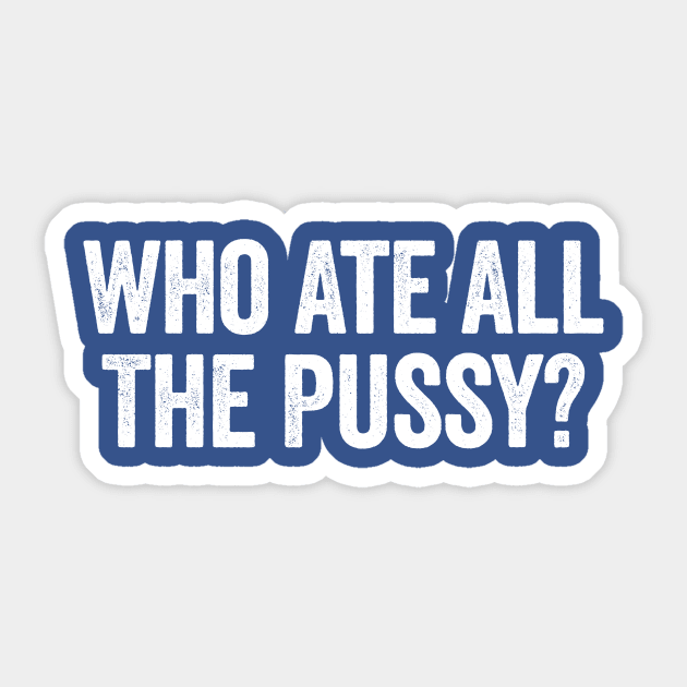 Who Ate All The Pussy? White Sticker by GuuuExperience